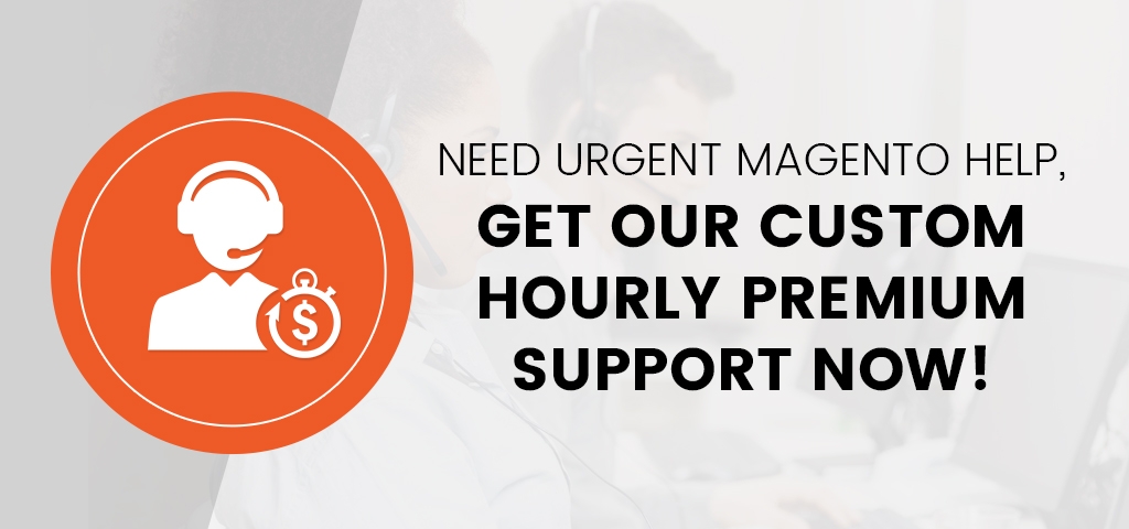 Need Urgent Magento Help, Get our Custom Hourly Premium Support Now.